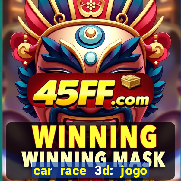 car race 3d: jogo de carros